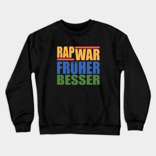 RAP WAR FRUHER BESSER Crewneck Sweatshirt